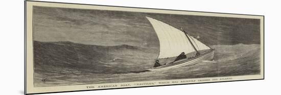 The American Boat, Nautilus, Which Has Recently Crossed the Atlantic-null-Mounted Giclee Print