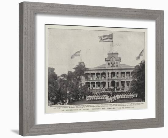 The Annexation of Hawaii, Hoisting the American Flag at Honolulu-null-Framed Giclee Print