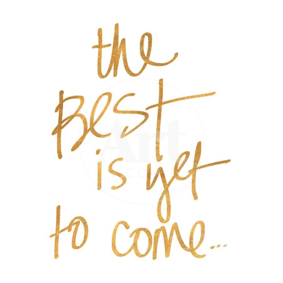 The Best Is Yet To Come Gold Foil Art Print By Artcom - 
