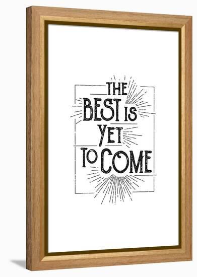 The Best Is Yet To Come-null-Framed Stretched Canvas