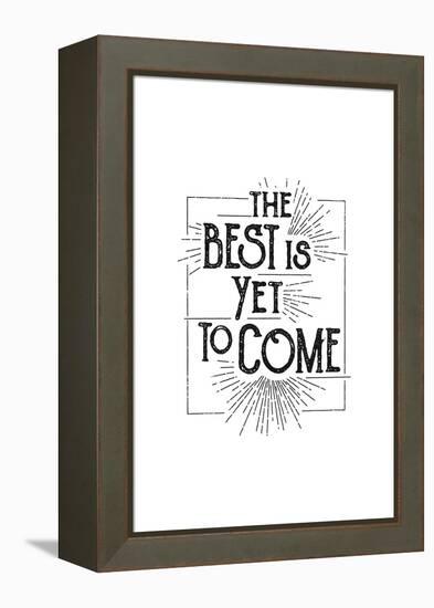 The Best Is Yet To Come-null-Framed Stretched Canvas