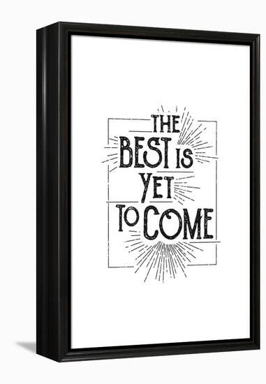 The Best Is Yet To Come-null-Framed Stretched Canvas