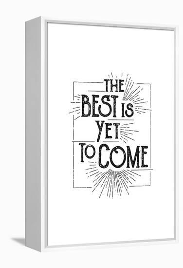 The Best Is Yet To Come-null-Framed Stretched Canvas