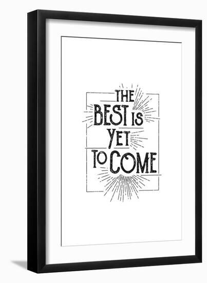 The Best Is Yet To Come-null-Framed Art Print