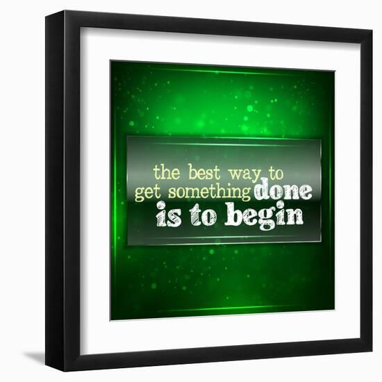 The Best Way to Get Something Done Is to Begin-maxmitzu-Framed Art Print