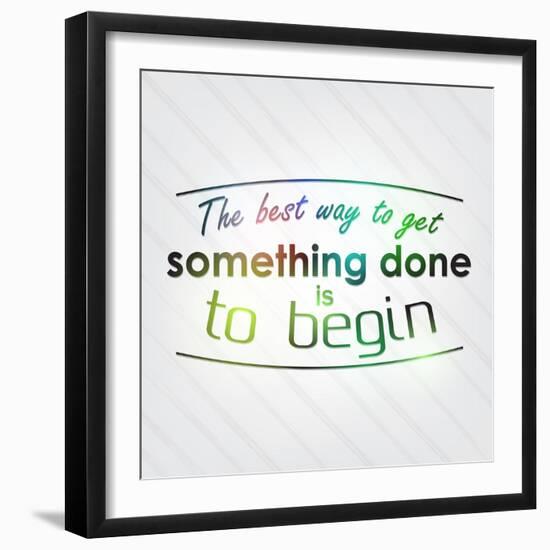 The Best Way to Get Something Done is to Begin-maxmitzu-Framed Art Print