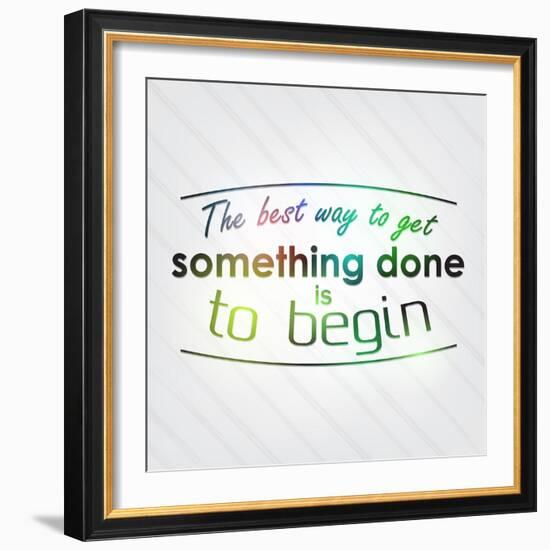 The Best Way to Get Something Done is to Begin-maxmitzu-Framed Art Print