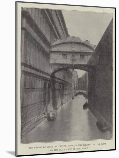 The Bridge of Sighs at Venice, Showing the Library on the Left and the Old Prison on the Right-null-Mounted Giclee Print