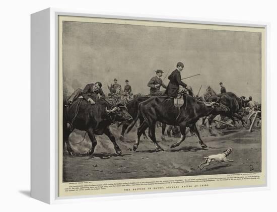 The British in Egypt, Buffalo Racing at Cairo-Frank Dadd-Framed Premier Image Canvas