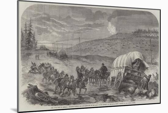 The Civil War in America, Baggage-Waggons and Gun-Carriages of the Army of the Potomac on the Move-null-Mounted Giclee Print