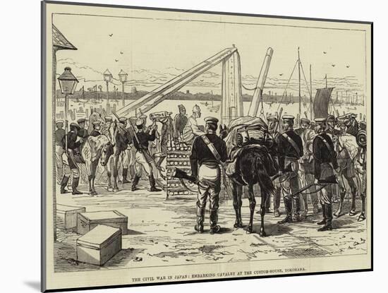 The Civil War in Japan, Embarking Cavalry at the Custom-House, Yokohama-null-Mounted Giclee Print