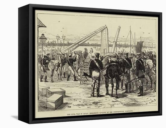 The Civil War in Japan, Embarking Cavalry at the Custom-House, Yokohama-null-Framed Premier Image Canvas