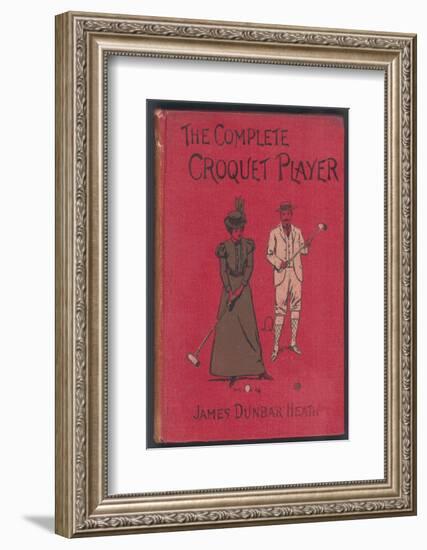 The Complete Croquet Player, Manual by James Dunbar Heath-null-Framed Photographic Print