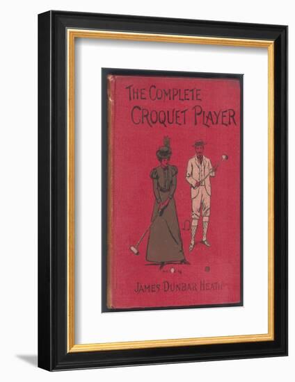 The Complete Croquet Player, Manual by James Dunbar Heath-null-Framed Photographic Print