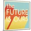 The Future is Ours I Sq-Janelle Penner-Mounted Art Print