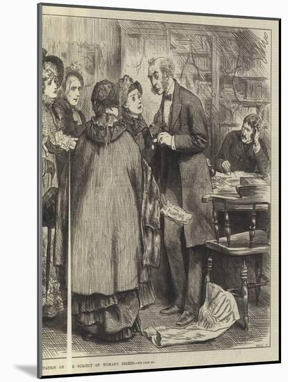 The General Election, a Deputation on the Subject of Woman's Rights-Frederick Barnard-Mounted Giclee Print