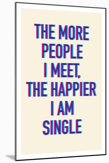 The Happier I Am Single-null-Mounted Art Print