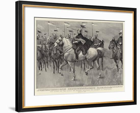 The Kaiser and the Royals, His Majesty Inspecting the Regiment at Shorncliffe-William T. Maud-Framed Giclee Print