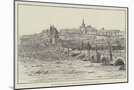 The Karlsbrucke Bridge at Prague, Partly Destroyed by the Flood-null-Mounted Giclee Print