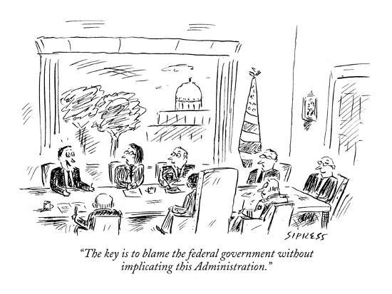 The key is to blame the federal government without implicating this Admin…"  - New Yorker Cartoon' Premium Giclee Print - David Sipress | Art.com