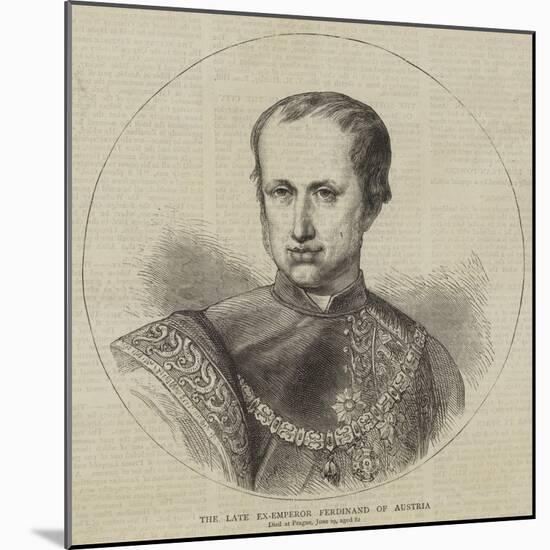 The Late Ex-Emperor Ferdinand of Austria-null-Mounted Giclee Print
