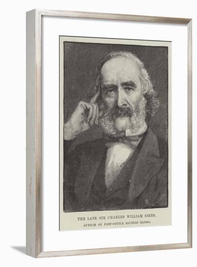 The Late Sir Charles William Sikes, Author of Post-Office Savings Banks-null-Framed Giclee Print