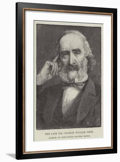 The Late Sir Charles William Sikes, Author of Post-Office Savings Banks-null-Framed Giclee Print