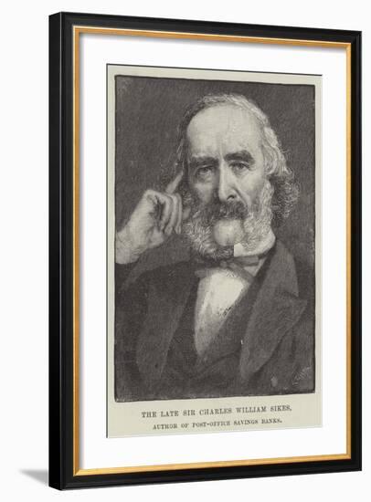 The Late Sir Charles William Sikes, Author of Post-Office Savings Banks-null-Framed Giclee Print