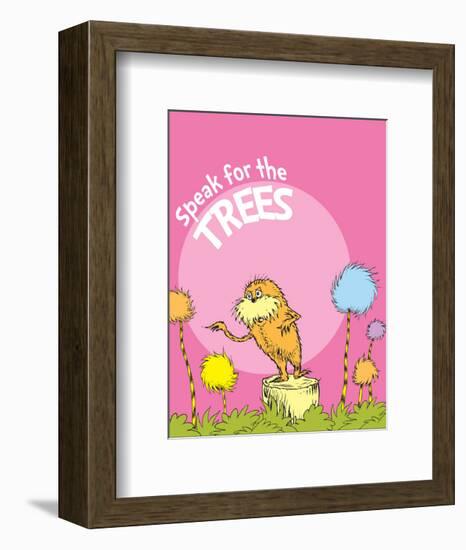 The Lorax: Speak for the Trees (on pink)-Theodor (Dr. Seuss) Geisel-Framed Art Print