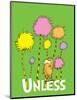 The Lorax: Unless (on green)-Theodor (Dr. Seuss) Geisel-Mounted Art Print