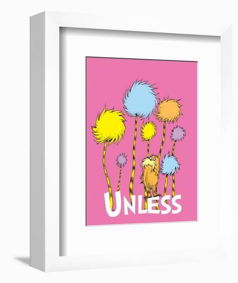 The Lorax: Unless (on pink)-Theodor (Dr. Seuss) Geisel-Framed Art Print