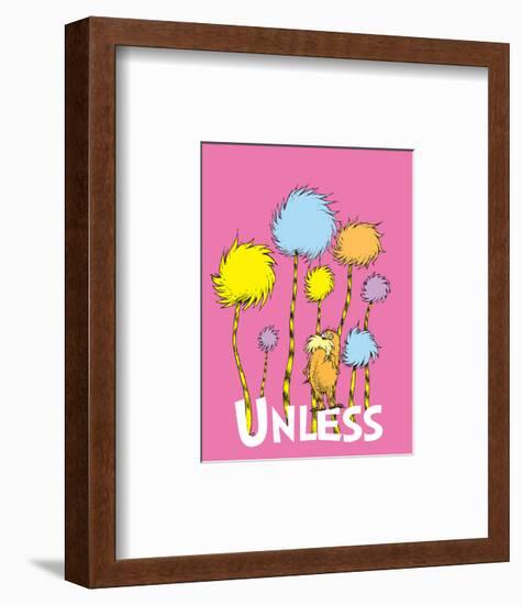 The Lorax: Unless (on pink)-Theodor (Dr. Seuss) Geisel-Framed Art Print