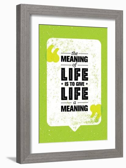 The Meaning of Life is to Give Life A Meaning. Inspiring Creative Motivation Quote. Vector Typograp-wow subtropica-Framed Art Print