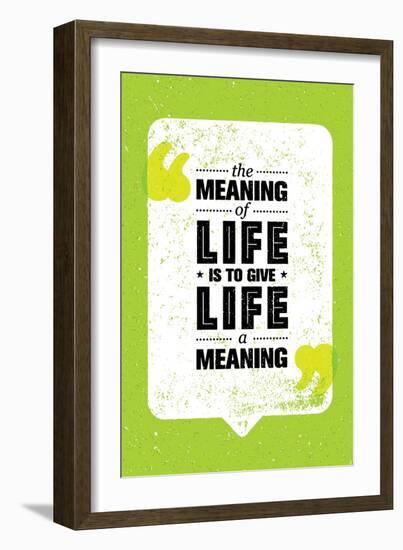 The Meaning of Life is to Give Life A Meaning. Inspiring Creative Motivation Quote. Vector Typograp-wow subtropica-Framed Art Print