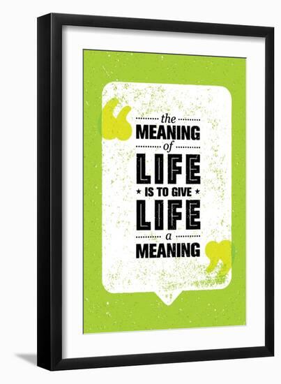 The Meaning of Life is to Give Life A Meaning. Inspiring Creative Motivation Quote. Vector Typograp-wow subtropica-Framed Art Print