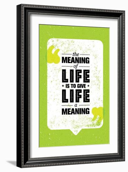 The Meaning of Life is to Give Life A Meaning. Inspiring Creative Motivation Quote. Vector Typograp-wow subtropica-Framed Art Print
