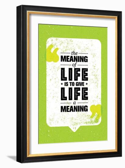 The Meaning of Life is to Give Life A Meaning. Inspiring Creative Motivation Quote. Vector Typograp-wow subtropica-Framed Art Print