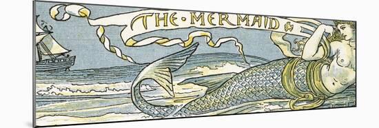 The Mermaid', Song Illustration from 'Pan-Pipes', a Book of Old Songs, Newly Arranged and with…-Walter Crane-Mounted Giclee Print