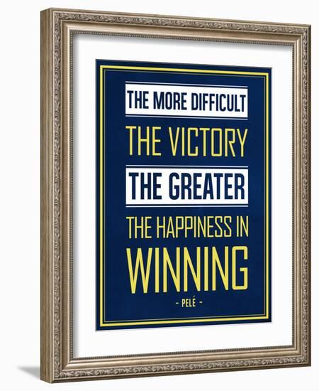 The More Difficult the Victory, The Greater the Happiness in Winning-null-Framed Premium Giclee Print