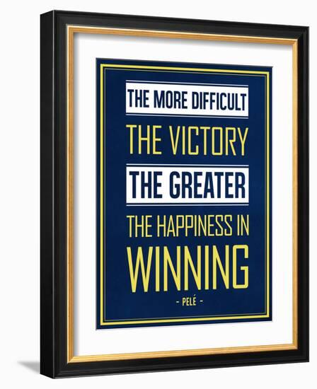 The More Difficult the Victory, The Greater the Happiness in Winning-null-Framed Premium Giclee Print