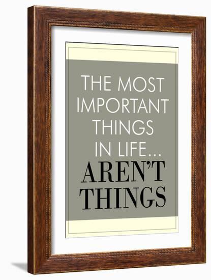 The Most Important Things In Life Aren't Things-null-Framed Premium Giclee Print