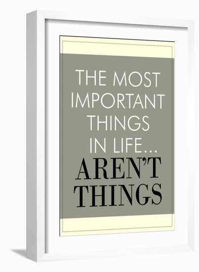 The Most Important Things In Life Aren't Things-null-Framed Premium Giclee Print