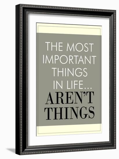 The Most Important Things In Life Aren't Things-null-Framed Premium Giclee Print