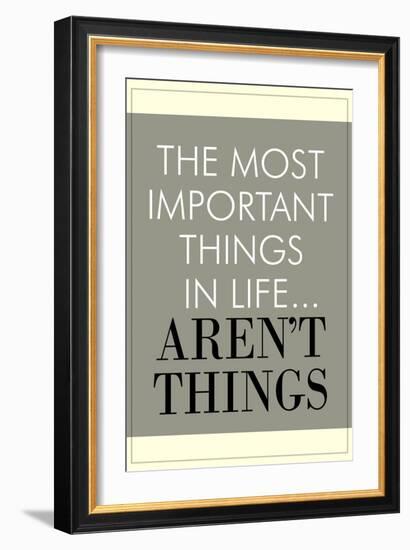 The Most Important Things In Life Aren't Things-null-Framed Premium Giclee Print