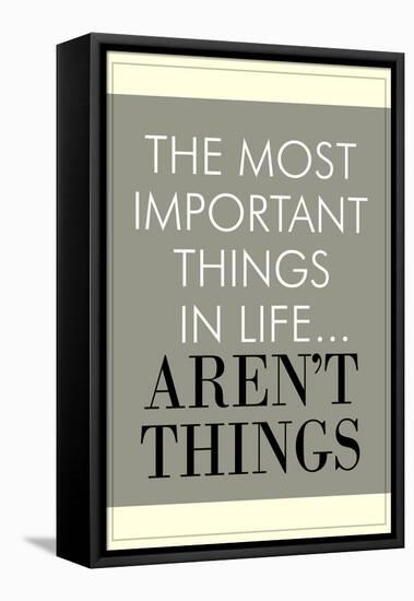 The Most Important Things In Life Aren't Things-null-Framed Stretched Canvas