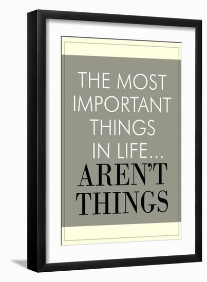 The Most Important Things In Life Aren't Things-null-Framed Art Print