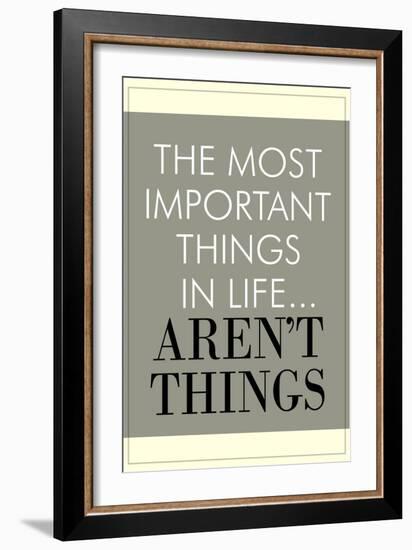 The Most Important Things In Life Aren't Things-null-Framed Art Print