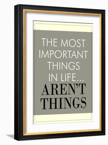 The Most Important Things In Life Aren't Things-null-Framed Art Print