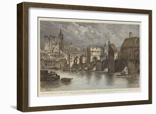 The Old Bridge over the Tyne at Newcastle, Built in the 13th Century, Destroyed by a Flood in 1771-Henry William Brewer-Framed Giclee Print