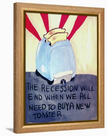 The Recession Will End When We All Need to Buy a New Toaster-Jennie Cooley-Framed Premier Image Canvas